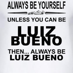 Always Be Yourself Unless You Can Be Luiz Bueno Funny T Shirt