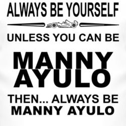 Always Be Yourself Unless You Can Be Manny Ayulo Funny T Shirt