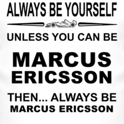 Always Be Yourself Unless You Can Be Marcus Ericsson Funny T Shirt