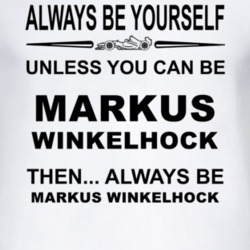 Always Be Yourself Unless You Can Be Markus Winkelhock Funny T Shirt