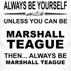 Always Be Yourself Unless You Can Be Marshall Teague Funny T Shirt