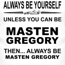 Always Be Yourself Unless You Can Be Masten Gregory Funny T Shirt