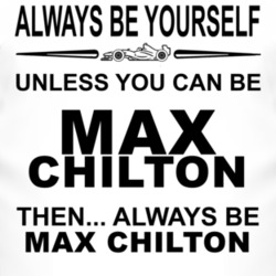 Always Be Yourself Unless You Can Be Max Chilton Funny T Shirt