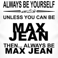 Always Be Yourself Unless You Can Be Max Jean Funny T Shirt