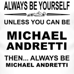 Always Be Yourself Unless You Can Be Michael Andretti Funny T Shirt