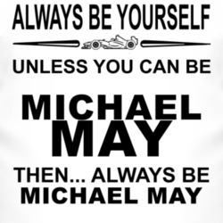 Always Be Yourself Unless You Can Be Michael May Funny T Shirt