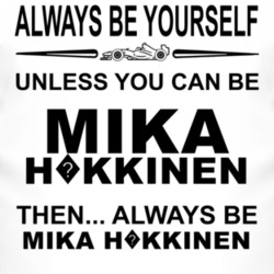 Always Be Yourself Unless You Can Be Mika H?kkinen Funny T Shirt