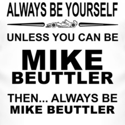 Always Be Yourself Unless You Can Be Mike Beuttler Funny T Shirt