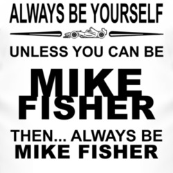 Always Be Yourself Unless You Can Be Mike Fisher Funny T Shirt