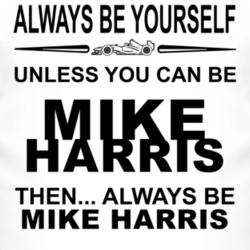 Always Be Yourself Unless You Can Be Mike Harris Funny T Shirt