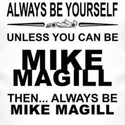 Always Be Yourself Unless You Can Be Mike Magill Funny T Shirt