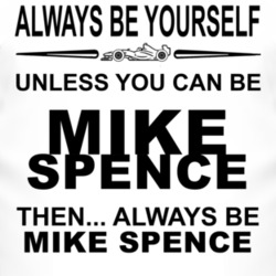 Always Be Yourself Unless You Can Be Mike Spence Funny T Shirt
