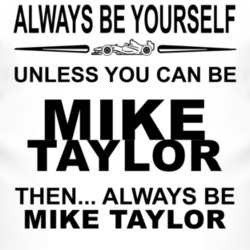 Always Be Yourself Unless You Can Be Mike Taylor Funny T Shirt