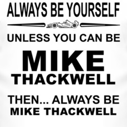 Always Be Yourself Unless You Can Be Mike Thackwell Funny T Shirt