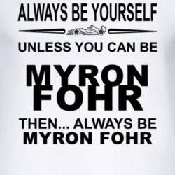 Always Be Yourself Unless You Can Be Myron Fohr Funny T Shirt