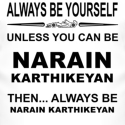 Always Be Yourself Unless You Can Be Narain Karthikeyan Funny T Shirt