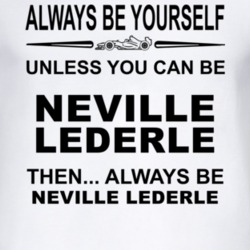 Always Be Yourself Unless You Can Be Neville Lederle Funny T Shirt