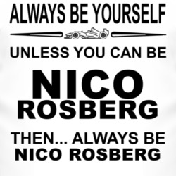 Always Be Yourself Unless You Can Be Nico Rosberg Funny T Shirt