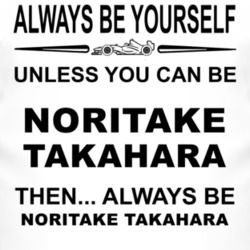 Always Be Yourself Unless You Can Be Noritake Takahara Funny T Shirt