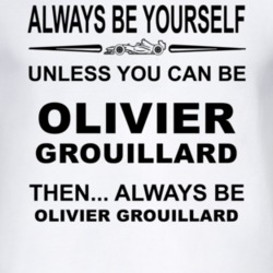 Always Be Yourself Unless You Can Be Olivier Grouillard Funny T Shirt