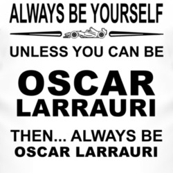 Always Be Yourself Unless You Can Be Oscar Larrauri Funny T Shirt