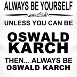 Always Be Yourself Unless You Can Be Oswald Karch Funny T Shirt
