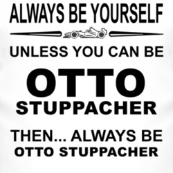 Always Be Yourself Unless You Can Be Otto Stuppacher Funny T Shirt