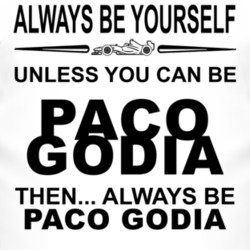 Always Be Yourself Unless You Can Be Paco Godia Funny T Shirt