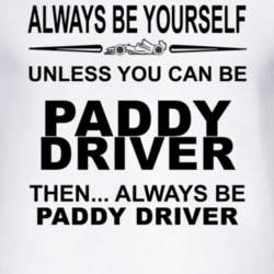 Always Be Yourself Unless You Can Be Paddy Driver Funny T Shirt