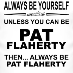 Always Be Yourself Unless You Can Be Pat Flaherty Funny T Shirt