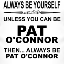 Always Be Yourself Unless You Can Be Pat O'Connor Funny T Shirt