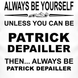 Always Be Yourself Unless You Can Be Patrick Depailler Funny T Shirt