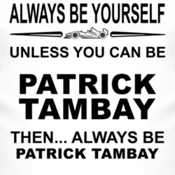 Always Be Yourself Unless You Can Be Patrick Tambay Funny T Shirt