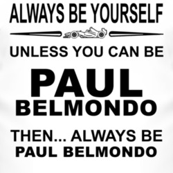 Always Be Yourself Unless You Can Be Paul Belmondo Funny T Shirt