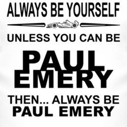 Always Be Yourself Unless You Can Be Paul Emery Funny T Shirt