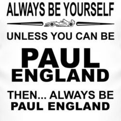 Always Be Yourself Unless You Can Be Paul England Funny T Shirt