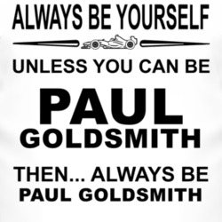 Always Be Yourself Unless You Can Be Paul Goldsmith Funny T Shirt