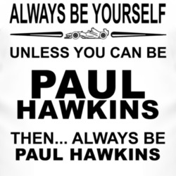 Always Be Yourself Unless You Can Be Paul Hawkins Funny T Shirt