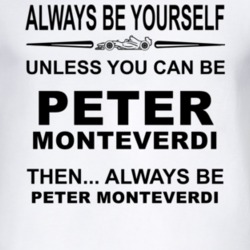 Always Be Yourself Unless You Can Be Peter Monteverdi Funny T Shirt