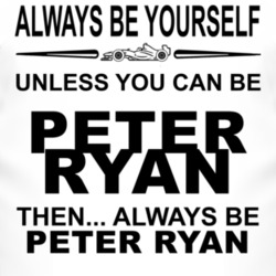 Always Be Yourself Unless You Can Be Peter Ryan Funny T Shirt