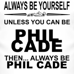 Always Be Yourself Unless You Can Be Phil Cade Funny T Shirt