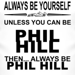 Always Be Yourself Unless You Can Be Phil Hill Funny T Shirt