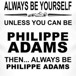 Always Be Yourself Unless You Can Be Philippe Adams Funny T Shirt