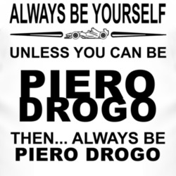 Always Be Yourself Unless You Can Be Piero Drogo Funny T Shirt