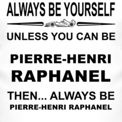 Always Be Yourself Unless You Can Be Pierre-Henri Raphanel Funny T Shi