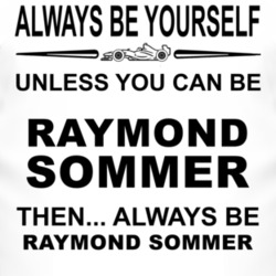 Always Be Yourself Unless You Can Be Raymond Sommer Funny T Shirt