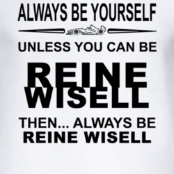 Always Be Yourself Unless You Can Be Reine Wisell Funny T Shirt