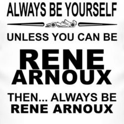 Always Be Yourself Unless You Can Be Ren? Arnoux Funny T Shirt