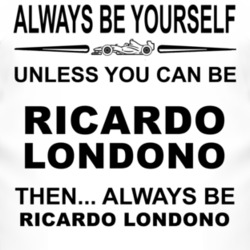 Always Be Yourself Unless You Can Be Ricardo Londo?o Funny T Shirt