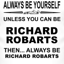 Always Be Yourself Unless You Can Be Richard Robarts Funny T Shirt